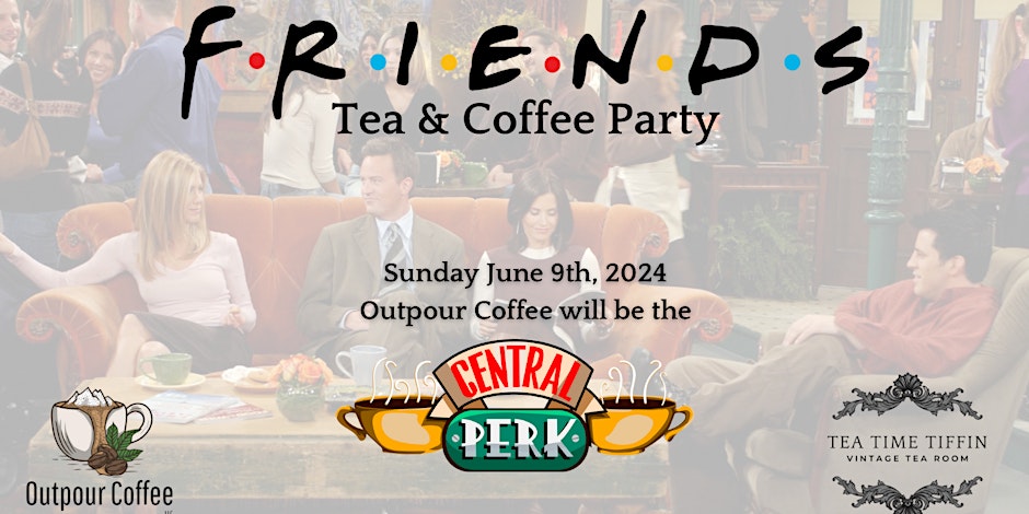 FRIENDS Tea & Coffee Party